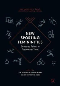 New Sporting Femininities : Embodied Politics in Postfeminist Times - Kim Toffoletti