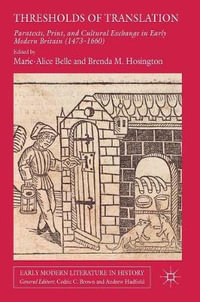 Thresholds of Translation : Paratexts, Print, and Cultural Exchange in Early Modern Britain (1473-1660) - Marie-Alice Belle