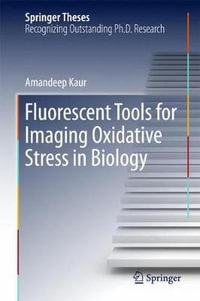 Fluorescent Tools for Imaging Oxidative Stress in Biology : Springer Theses - Amandeep Kaur