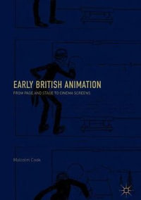 Early British Animation : From Page and Stage to Cinema Screens - Malcolm Cook