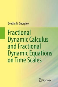 Fractional Dynamic Calculus and Fractional Dynamic Equations on Time Scales - Svetlin G. Georgiev