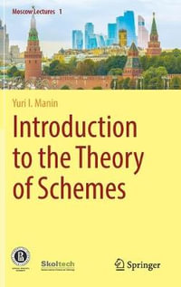 Introduction to the Theory of Schemes : Moscow Lectures - Yuri I. Manin