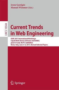 Current Trends in Web Engineering : ICWE 2017 International Workshops, Liquid Multi-Device Software and EnWoT, practi-O-web, NLPIT, SoWeMine, Rome, Italy, June 5-8, 2017, Revised Selected Papers - Irene GarrigÃ³s