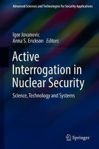 Active Interrogation in Nuclear Security : Science, Technology and Systems - Igor Jovanovic