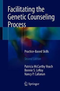 Facilitating the Genetic Counseling Process : Practice-Based Skills - Patricia McCarthy Veach