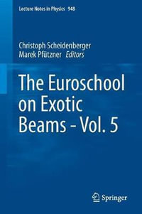 The Euroschool on Exotic Beams - Vol. 5 : Lecture Notes in Physics - Christoph Scheidenberger