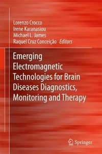 Emerging Electromagnetic Technologies for Brain Diseases Diagnostics, Monitoring and Therapy - Lorenzo Crocco