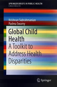 Global Child Health : A Toolkit to Address Health Disparities - Krishnan Subrahmanian