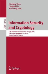 Information Security and Cryptology : 13th International Conference, Inscrypt 2017, Xi'an, China, November 3-5, 2017, Revised Selected Papers - Xiaofeng Chen