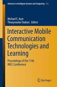 Interactive Mobile Communication Technologies and Learning : Proceedings of the 11th IMCL Conference - Michael E. Auer