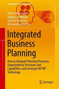 Integrated Business Planning : How to Integrate Planning Processes, Organizational Structures and Capabilities, and Leverage SAP IBP Technology - Robert Kepczynski