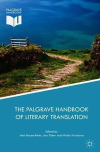 The Palgrave Handbook of Literary Translation : Palgrave Studies in Translating and Interpreting - Jean Boase-Beier