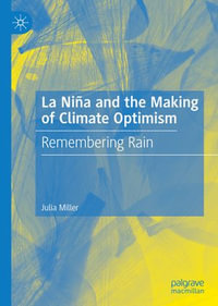 La Nina and the Making of Climate Optimism : Remembering Rain - Julia Miller