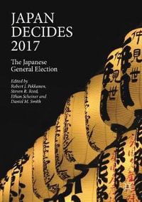 Japan Decides 2017 : The Japanese General Election - Robert J. Pekkanen