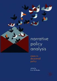 Narrative Policy Analysis : Cases in Decentred Policy - R.A.W Rhodes