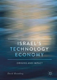 Israel's Technology Economy : Origins and Impact - David Rosenberg