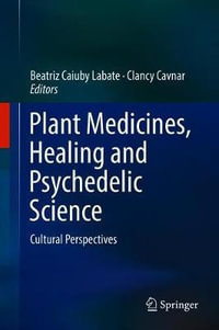 Plant Medicines, Healing and Psychedelic Science : Cultural Perspectives - Beatriz Caiuby Labate