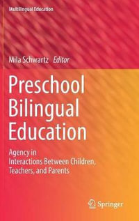 Preschool Bilingual Education : Agency in Interactions Between Children, Teachers, and Parents - Mila Schwartz