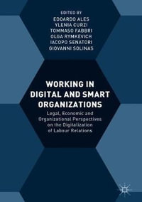 Working in Digital and Smart Organizations : Legal, Economic and Organizational Perspectives on the Digitalization of Labour Relations - Edoardo Ales