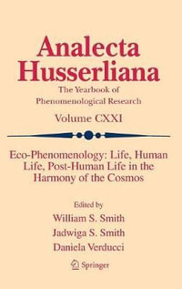 Eco-Phenomenology : Life, Human Life, Post-Human Life in the Harmony of the Cosmos - William S. Smith