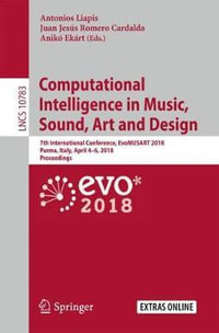 Computational Intelligence in Music, Sound, Art and Design : 7th International Conference, EvoMUSART 2018, Parma, Italy, April 4-6, 2018, Proceedings - Antonios Liapis