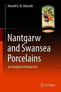 Nantgarw and Swansea Porcelains : An Analytical Perspective - Howell G.M. Edwards