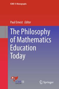 The Philosophy of Mathematics Education Today : ICME-13 Monographs - Paul Ernest