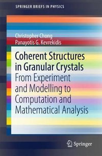 Coherent Structures in Granular Crystals : From Experiment and Modelling to Computation and Mathematical Analysis - Christopher Chong