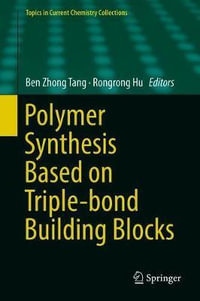 Polymer Synthesis Based on Triple-bond Building Blocks : Topics in Current Chemistry Collections - Ben Zhong Tang