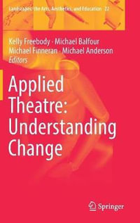 Applied Theatre : Understanding Change - Kelly Freebody