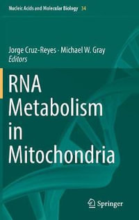 RNA Metabolism in Mitochondria : Nucleic Acids and Molecular Biology - Jorge Cruz-Reyes