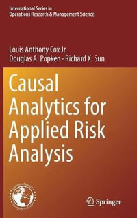 Causal Analytics for Applied Risk Analysis : International Series in Operations Research & Management Science - Louis Anthony Cox Jr.