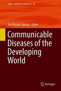 Communicable Diseases of the Developing World : Topics in Medicinal Chemistry - Anil Kumar Saxena