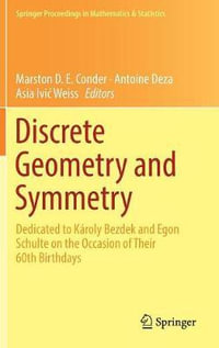 Discrete Geometry and Symmetry : Dedicated to K¡roly Bezdek and Egon Schulte on the Occasion of Their 60th Birthdays - Marston D. E. Conder