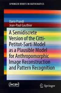 A Semidiscrete Version of the Citti-Petitot-Sarti Model as a Plausible Model for Anthropomorphic Image Reconstruction and Pattern Recognition : SpringerBriefs in Mathematics - Dario Prandi