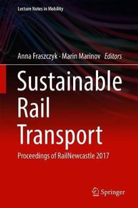 Sustainable Rail Transport : Proceedings of RailNewcastle 2017 - Anna Fraszczyk