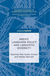 Brexit, Language Policy and Linguistic Diversity : Palgrave Studies in European Union Politics - Diarmait Mac Giolla Chríost