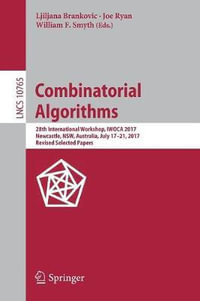 Combinatorial Algorithms : 28th International Workshop, IWOCA 2017, Newcastle, NSW, Australia, July 17-21, 2017, Revised Selected Papers - Ljiljana Brankovic