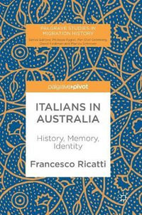 Italians in Australia : History, Memory, Identity - Francesco Ricatti