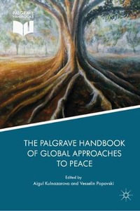 The Palgrave Handbook of Global Approaches to Peace : Palgrave Handbooks - Aigul Kulnazarova