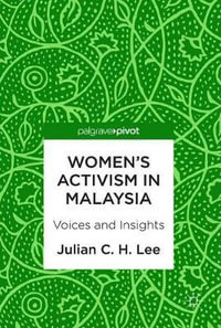 Women's Activism in Malaysia : Voices and Insights - Julian C. H. Lee