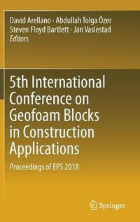 5th International Conference on Geofoam Blocks in Construction Applications : Proceedings of EPS 2018 - David Arellano