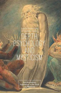 Depth Psychology and Mysticism : Interdisciplinary Approaches to the Study of Mysticism - Thomas Cattoi