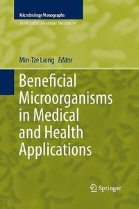 Beneficial Microorganisms in Medical and Health Applications : Microbiology Monographs - Min-Tze Liong