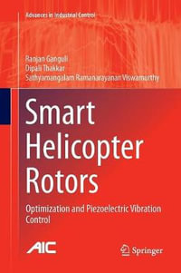 Smart Helicopter Rotors : Optimization and Piezoelectric Vibration Control - Ranjan Ganguli