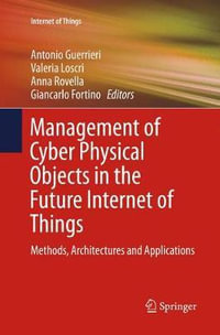 Management of Cyber Physical Objects in the Future Internet of Things : Methods, Architectures and Applications - Antonio Guerrieri