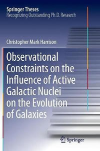 Observational Constraints on the Influence of Active Galactic Nuclei on the Evolution of Galaxies : Springer Theses - Christopher Mark Harrison