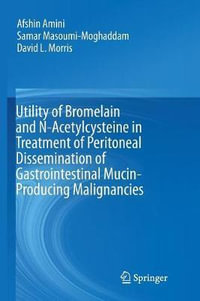 Utility of Bromelain and N-Acetylcysteine in Treatment of Peritoneal Dissemination of Gastrointestinal Mucin-Producing Malignancies - Afshin Amini