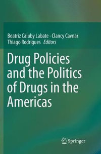 Drug Policies and the Politics of Drugs in the Americas - Beatriz Caiuby Labate