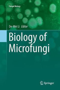 Biology of Microfungi : Fungal Biology - De-Wei Li